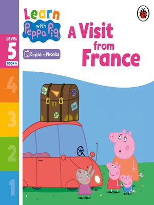 cover image of Learn with Peppa Phonics Level 5 Book 6 – a Visit from France (Phonics Reader)